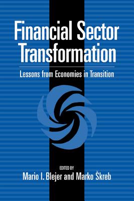 Financial Sector Transformation - Blejer, Mario I (Editor), and Skreb, Marko (Editor)