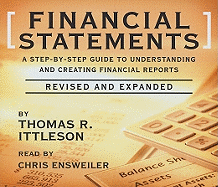 Financial Statements: A Step-By-Step Guide to Understanding and Creating Financial Reports