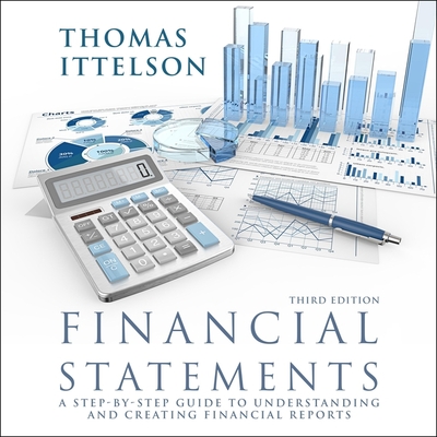 Financial Statements, Third Edition: A Step-By-Step Guide to Understanding and Creating Financial Reports - Ittelson, Thomas, and Heitsch, Paul (Read by)