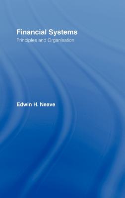 Financial Systems: Principles and Organization - Neave, Edwin H
