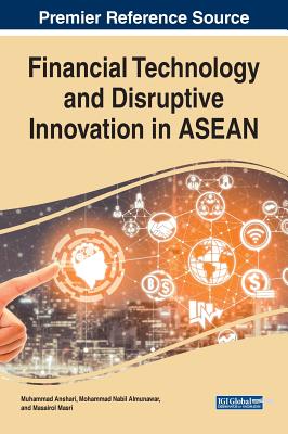 Financial Technology and Disruptive Innovation in ASEAN - Anshari, Muhammad (Editor), and Almunawar, Mohammad Nabil (Editor), and Masri, Masairol (Editor)