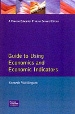 Financial Times Guide To Using Economics And Economic Indicators: Tools And Techniques For Better Decision Making - Vaitilingam, Romesh