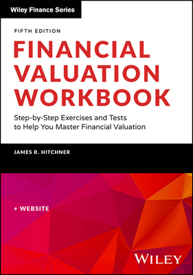 Financial Valuation Workbook: Step-By-Step Exercises and Tests to Help You Master Financial Valuation - Hitchner, James R