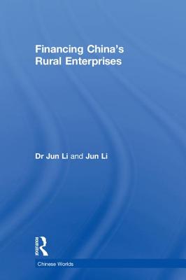 Financing China's Rural Enterprises - Li, Jun, Dr.