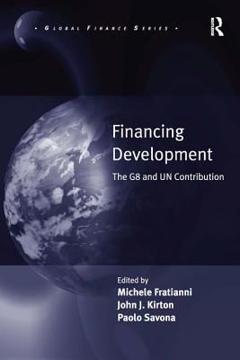 Financing Development: The G8 and Un Contribution - Fratianni, Michele, and Kirton, John J (Editor)
