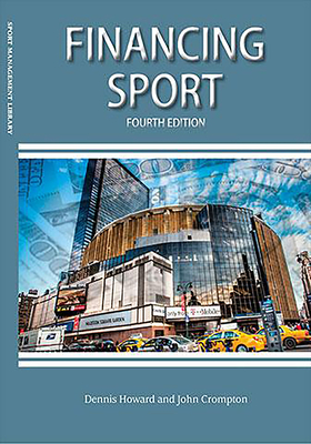 Financing Sport - Howard, Dennis R., and Crompton, John L.