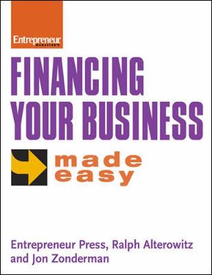 Financing Your Business Made Easy - Alterowitz, Ralph, and Zonderman, Jon, and Entrepreneur Press (Creator)