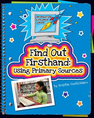 Find Out Firsthand: Using Primary Sources - Fontichiaro, Kristin