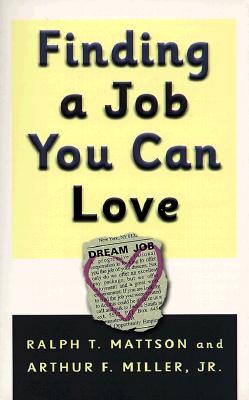 Finding A Job You Can Love - Mattson, Ralph T, and Miller, Arthur F