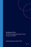 Finding a Voice: Problems of Language in East German Society and Culture