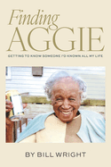 Finding Aggie: Getting to Know Someone I'd Known All My Life