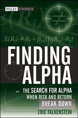 Finding Alpha: The Search for Alpha When Risk and Return Break Down - Falkenstein, Eric