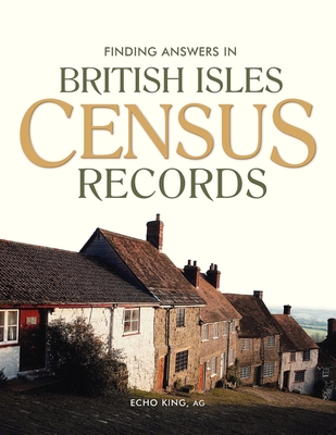 Finding Answers in British Isles Census Records - King, Echo