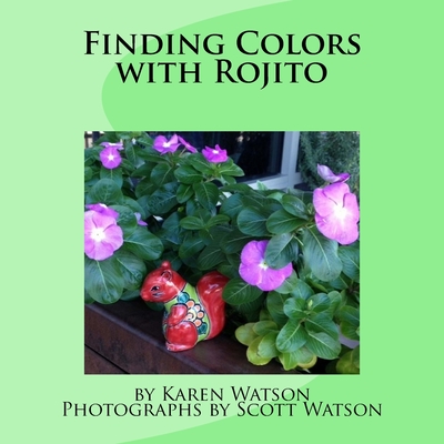 Finding Colors with Rojito - Watson, Scott (Photographer), and Watson, Karen