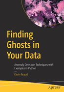 Finding Ghosts in Your Data: Anomaly Detection Techniques with Examples in Python
