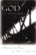 Finding God on the a Train: A Journey Into Prayer