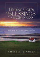 Finding God's Blessings in Brokenness: How Pain Reveals His Deepest Love