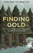 Finding Gold: My Life-Changing Treasure Hunt with Nature
