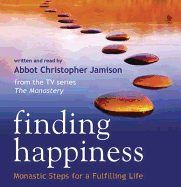 Finding Happiness: Monastic Steps For A Fulfilling Life