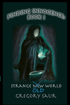 Finding Innocence Book One: Strange Old World - Saur, Gregory