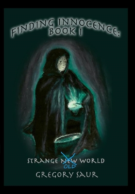 Finding Innocence, Book One: Strange Old World - Saur, Gregory