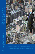 Finding Peace at Work and Home: A Workbook to Track and Change How Your Home and Work Lives Interact