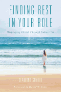 Finding Rest in Your Role: Displaying Christ Through Submission