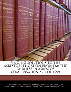 Finding Solutions to the Asbestos Litigation Problem: The Fairness in Asbestos Compensation Act of 1999