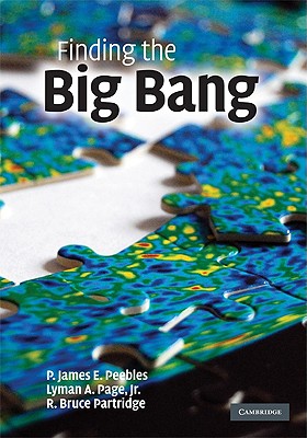 Finding the Big Bang - Peebles, P James E (Editor), and Page, Lyman A, Jr. (Editor), and Partridge, R Bruce (Editor)