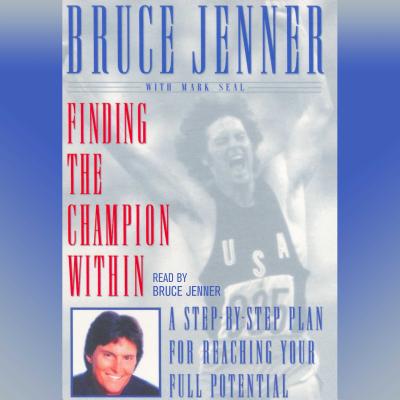 Finding the Champion Within: Step-By-Step Plan Reaching Your Full Potential - Jenner, Bruce (Read by)