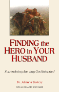 Finding the Hero in Your Husband: Surrendering the Way God Intended