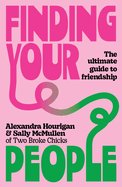 Finding Your People: The ultimate guide to friendship