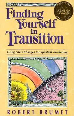Finding Yourself in Transition: Using Life's Changes for Spiritual Awakening - Brumet, Robert