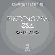 Finding Zsa Zsa: The Gabors Behind the Legend