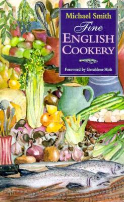Fine English Cookery - Smith, Michael, and Holt, Geraldene (Foreword by)