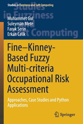 Fine-Kinney-Based Fuzzy Multi-criteria Occupational Risk Assessment: Approaches, Case Studies and Python Applications - Gul, Muhammet, and Mete, Suleyman, and Serin, Faruk