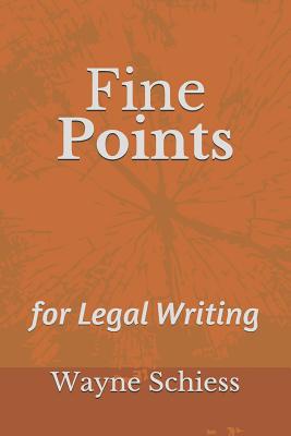 Fine Points for Legal Writing - Schiess, Wayne