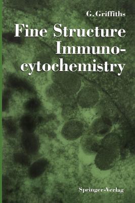 Fine Structure Immunocytochemistry - Griffiths, Gareth, and Burke, B (Contributions by), and Lucocq, J (Contributions by)