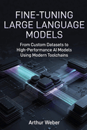 Fine-Tuning Large Language Models: From Custom Datasets to High-Performance AI Models Using Modern Toolchains