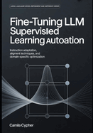 Fine-Tuning LLM Supervised Learning Automation: Instruction Adaptation, Alignment Techniques, and Domain-Specific Optimization