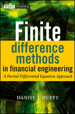 Finite Difference Methods in Financial Engineering: A Partial Differential Equation Approach - Duffy, Daniel J
