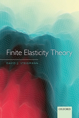 Finite Elasticity Theory - Steigmann, David J.