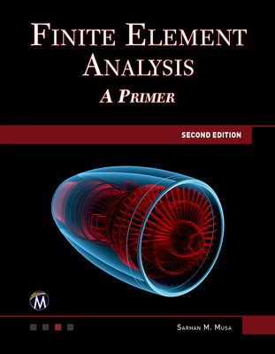 Finite Element Analysis: A Primer - Musa, Sarhan M