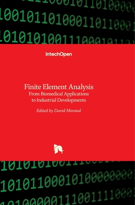 Finite Element Analysis: From Biomedical Applications to Industrial Developments - Moratal, David (Editor)
