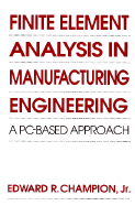 Finite Element Analysis in Manufacturing Engineering: A PC-Based Approach