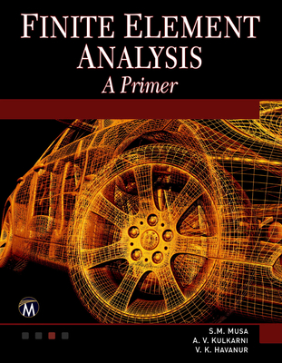 Finite Element Analysis - Musa, Sarhan M., and Kulkarni, A.V., and Havanur, V.K.