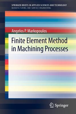 Finite Element Method in Machining Processes - Markopoulos, Angelos P.