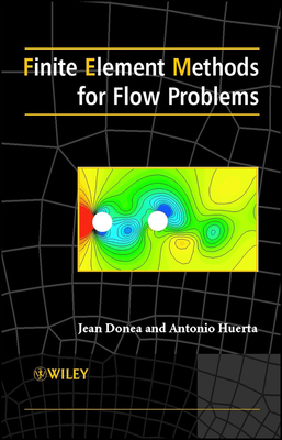 Finite Element Methods for Flow Problems - Donea, Jean, and Huerta, Antonio