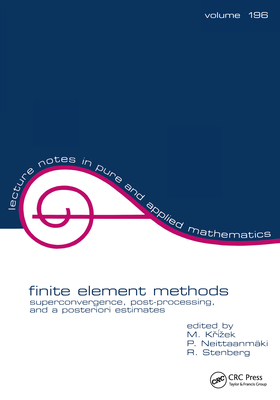 Finite Element Methods: Superconvergence, Post-Processing, and a Posterior Estimates - Krizek, Michel (Editor), and Neittaanmaki, Pekka (Editor), and Stenberg, Rolf (Editor)