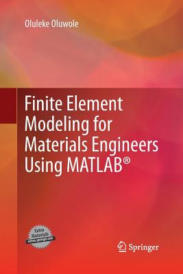 Finite Element Modeling for Materials Engineers Using Matlab(r) - Oluwole, Oluleke